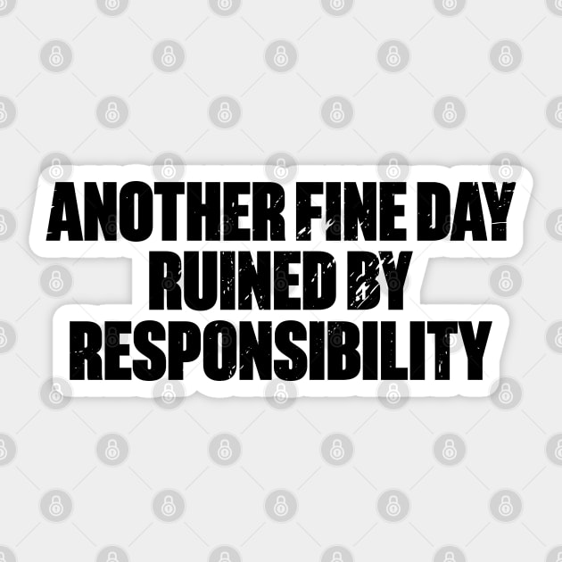 Another Fine Day Ruined By Responsibility Funny Retro Sticker by DLEVO